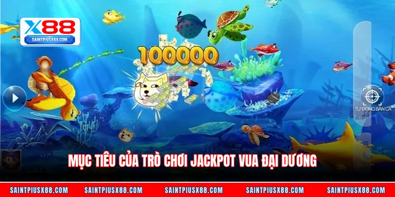 Mục tiêu của trò chơi Jackpot vua đại dương